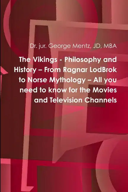 The Vikings - Philosophy and History - From Ragnar LodBrok to Norse Mythology - All you need to know for the Movies and Television Channels - Paperback