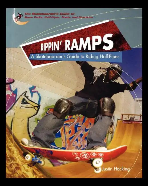 Rippin Ramps: A Skateboarders Guide to Riding Half-Pipes - Paperback