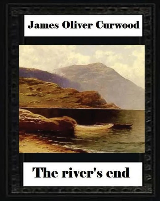 The river's end, by James Oliver Curwood (novel) - Paperback