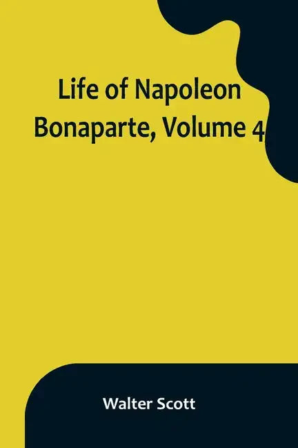Life of Napoleon Bonaparte, Volume 4 - Paperback