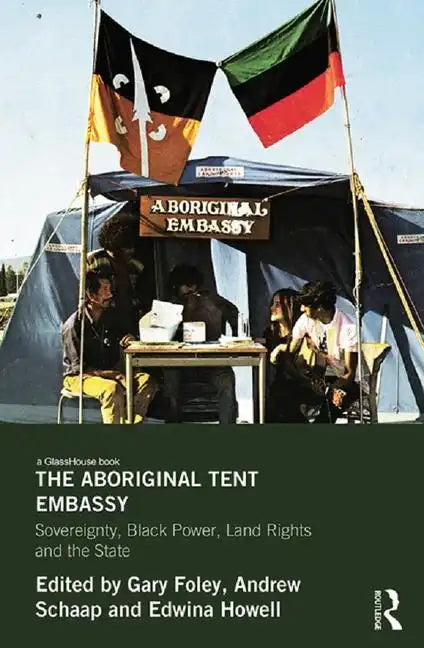 The Aboriginal Tent Embassy: Sovereignty, Black Power, Land Rights and the State - Paperback