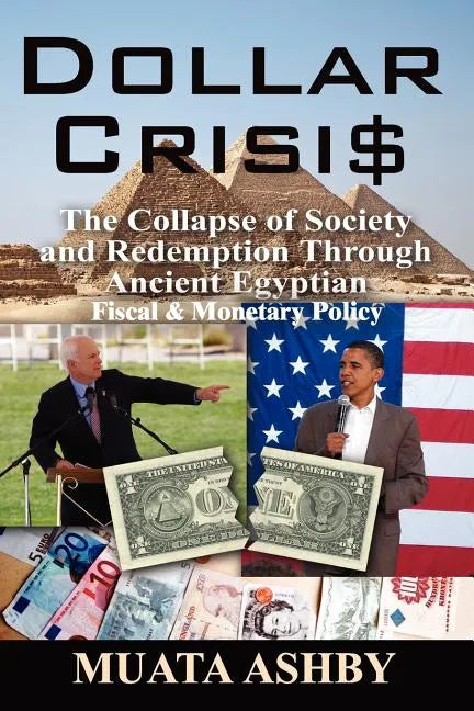 Dollar Crisis: The Collapse of Society and Redemption Through Ancient Egyptian Monetary Policy - Paperback