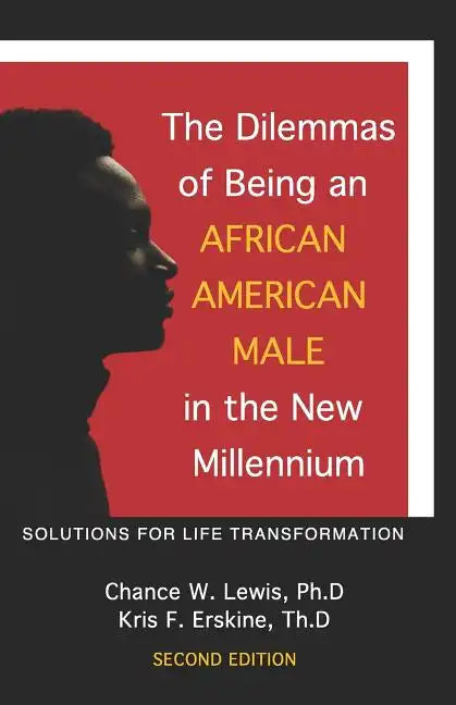 The Dilemmas of Being an African American Male in the New Millennium: Solutions for Life Transformation (2nd Edition) - Paperback
