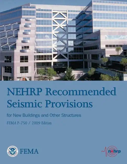 NEHRP Recommended Seismic Provisions for New Buildings and Other Structures (FEMA P-750 / 2009 Edition) - Paperback