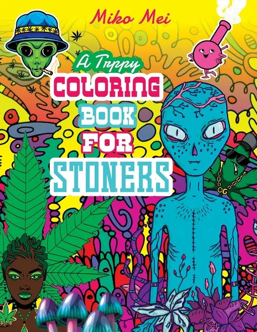 A Trippy Coloring Book for Stoners: A Cannabis and Psychedelic Themed Adult Coloring Book Full Of Stoned Creatures, Magical Mushrooms, Bizarre Landsca - Paperback