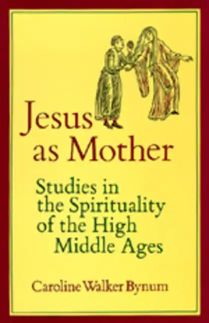 Jesus as Mother: Studies in the Spirituality of the High Middle Ages Volume 16 - Paperback