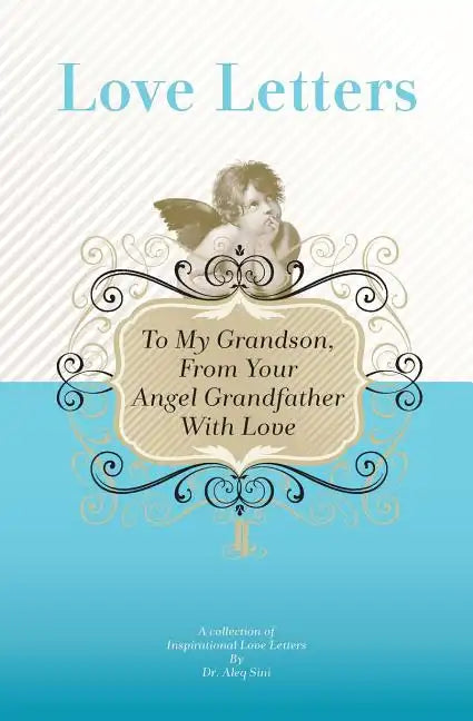 To My Grandson, From Your Angel Grandfather With Love: A Collection Of Inspirational Love Letters - Paperback