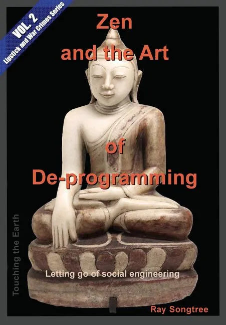 Zen and the Art of Deprogramming (Vol. 2, Lipstick and War Crimes Series): Letting go of social engineering - Paperback