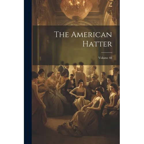 The American Hatter; Volume 48 - Paperback