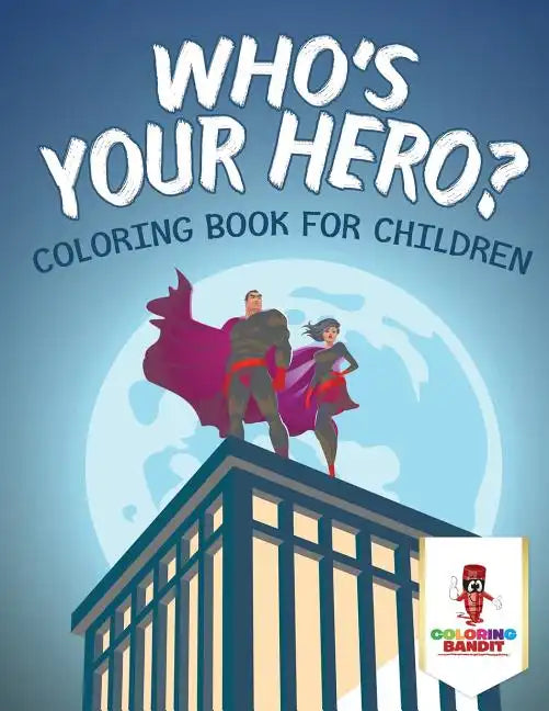 Who's Your Hero?: Coloring Book for Children - Paperback