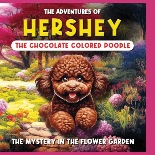 The Adventures of Hershey: The Chocolate Colored Poodle Puppy: The Chocolate Colored Poodle Puppy - Paperback