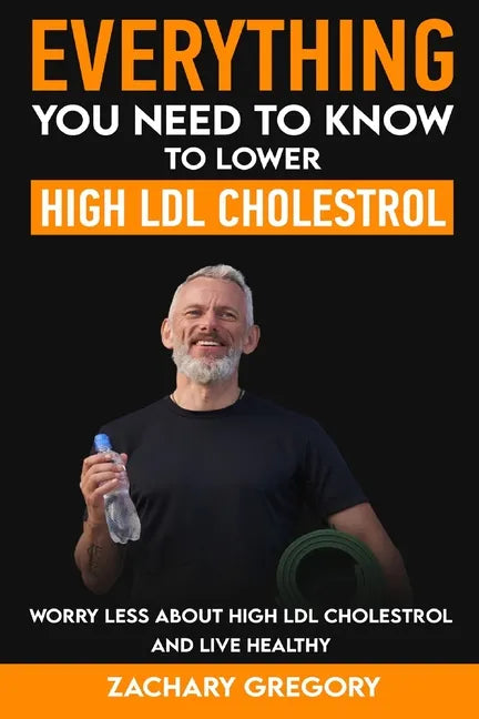 Everything You Need to Know to Lower High LDL Cholesterol - Paperback