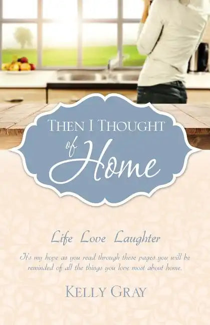 Then I Thought of Home: Life Love Laughter - Paperback