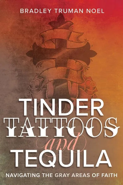 Tinder, Tattoos, and Tequila: Navigating the Gray Areas of Faith - Paperback