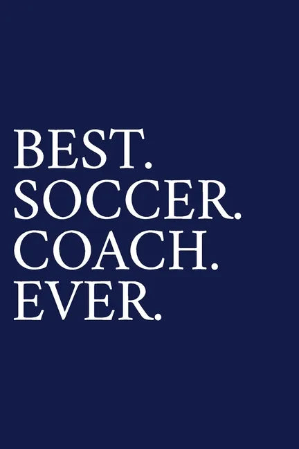 Best. Soccer. Coach. Ever.: A Thank You Gift For Soccer Coach Volunteer Soccer Coach Gifts Soccer Coach Appreciation Blue - Paperback