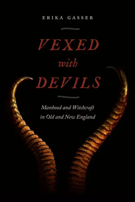 Vexed with Devils: Manhood and Witchcraft in Old and New England - Paperback