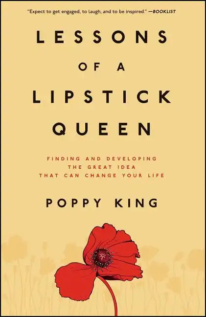 Lessons of a Lipstick Queen: Finding and Developing the Great Idea That Can Change Your Life - Paperback