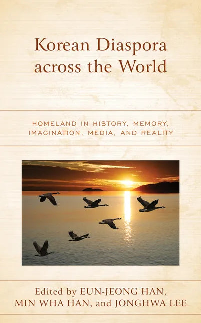 Korean Diaspora across the World: Homeland in History, Memory, Imagination, Media, and Reality - Paperback