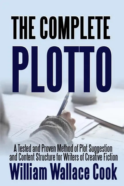 The Complete Plotto: A Tested and Proven Method of Plot Suggestion and Content Structure for Writers of Creative Fiction - Trade Edition - Paperback