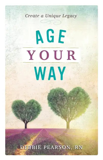 Age Your Way: Create a Unique Legacy - Paperback