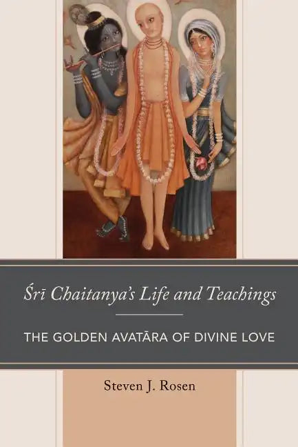 Sri Chaitanya's Life and Teachings: The Golden Avatara of Divine Love - Paperback