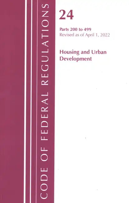 Code of Federal Regulations, Title 24 Housing and Urban Development 200 - 499, 2022 - Paperback