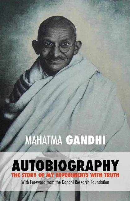 Mahatma Gandhi: The Story of My Experiments with Truth: Foreword by The Gandhi Research Foundation - Paperback