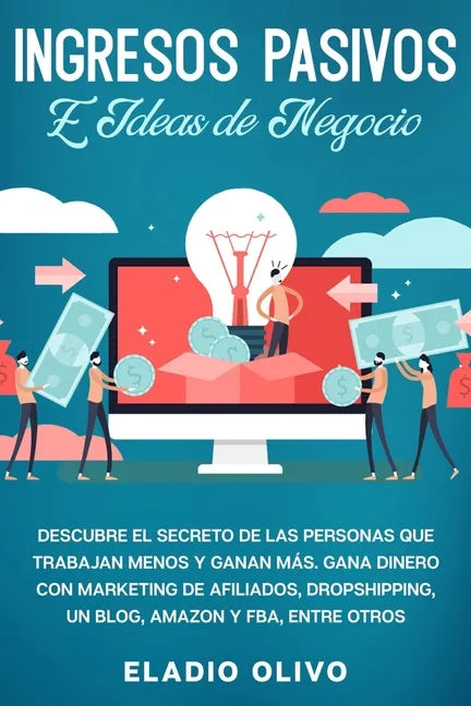 Ingresos pasivos e ideas de negocio: Descubre el secreto de las personas que trabajan menos y ganan más. Gana dinero con marketing de afiliados, drops - Paperback