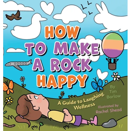 How to Make a Rock Happy: A Guide to Laughing Wellness - Hardcover