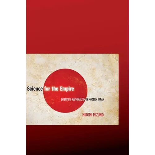 Science for the Empire: Scientific Nationalism in Modern Japan - Paperback