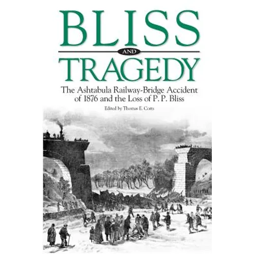 Bliss and Tragedy: The Ashtabula Railway-Bridge Accident of 1876 and the Loss of P.P. Bliss - Paperback