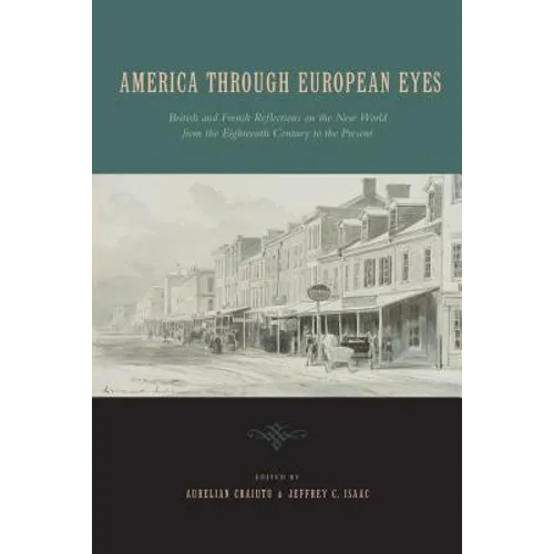 America Through European Eyes: British and French Reflections on the New World from the Eighteenth Century to the Present - Paperback