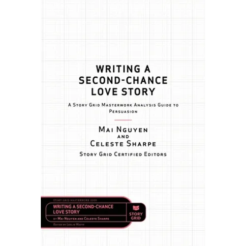 Writing a Second-Chance Love Story: A Story Grid Masterwork Analysis Guide to Persuasion - Paperback