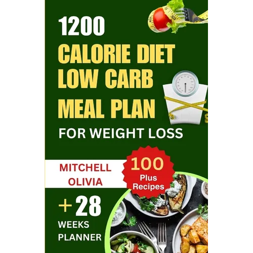 1200 Calorie Diet Low Carb Meal Plan for Weight Loss: Lose weight with High Protein and Low Carb Recipes of Healthy1200 Calorie Diet for Beginners. (Q - Paperback