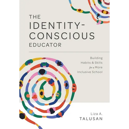 Identity-Conscious Educator: Building Habits and Skills for a More Inclusive School - Paperback