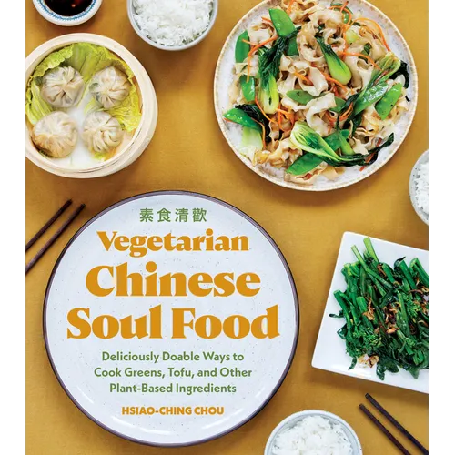 Vegetarian Chinese Soul Food: Deliciously Doable Ways to Cook Greens, Tofu, and Other Plant-Based Ingredients - Paperback