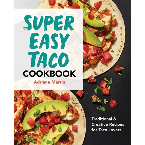 Super Easy Taco Cookbook: Traditional & Creative Recipes for Taco Lovers - Paperback