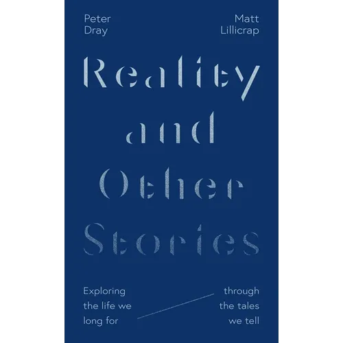 Reality and Other Stories: Exploring the Life We Long for Through the Tales We Tell - Paperback