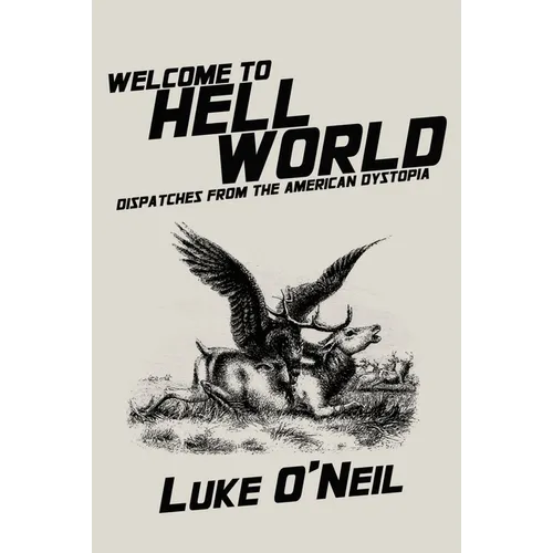 Welcome to Hell World: Dispatches from the American Dystopia - Paperback