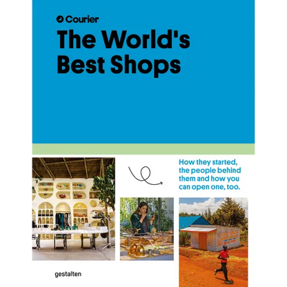 The World's Best Shops: How They Started, the People Behind Them, and How You Can Open One Too - Hardcover