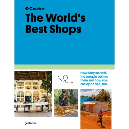 The World's Best Shops: How They Started, the People Behind Them, and How You Can Open One Too - Hardcover