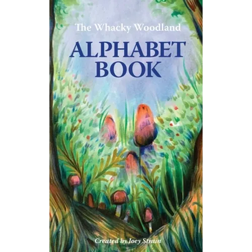 The Whacky Woodland Alphabet Book - Hardcover