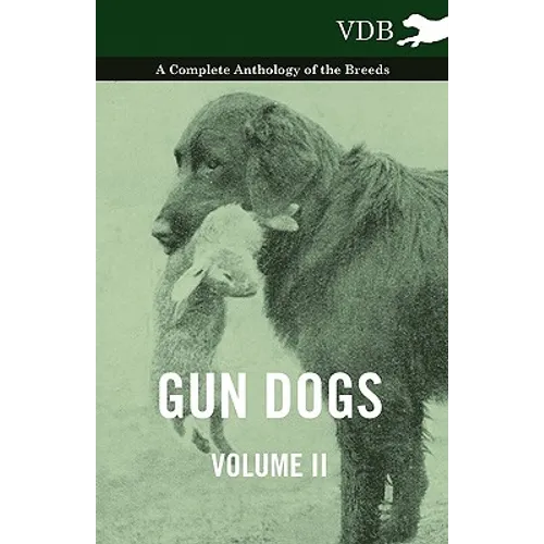 Gun Dogs Vol. II. - A Complete Anthology of the Breeds - Paperback