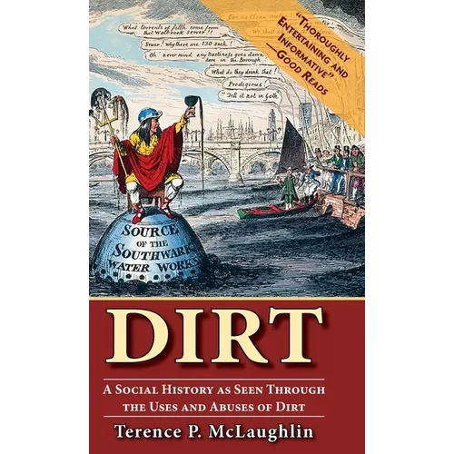 Dirt: A Social History as Seen Through the Uses and Abuses of Dirt - Hardcover