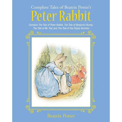 The Complete Tales of Beatrix Potter's Peter Rabbit: Contains the Tale of Peter Rabbit, the Tale of Benjamin Bunny, the Tale of Mr. Tod, and the Tale - Hardcover
