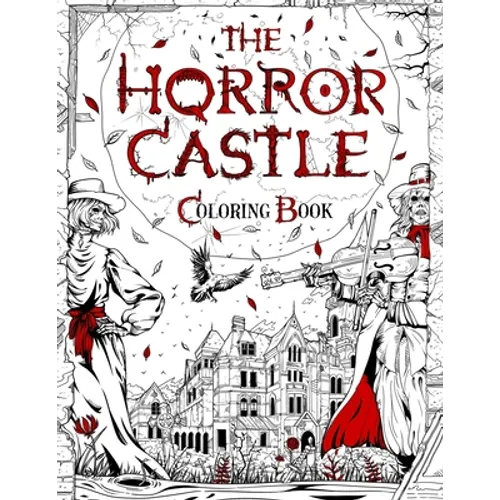 The Horror Castle: A Creepy and Spine-Chilling Coloring Book For Adults. Dead But Not Buried Are Waiting Inside... - Paperback