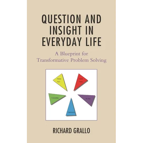 Question and Insight in Everyday Life: A Blueprint for Transformative Problem Solving - Hardcover