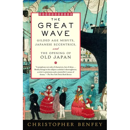 The Great Wave: Gilded Age Misfits, Japanese Eccentrics, and the Opening of Old Japan - Paperback