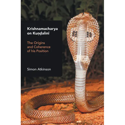 Krishnamacharya on Kundalini: The Origins and Coherence of His Position - Paperback