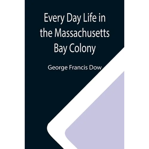 Every Day Life in the Massachusetts Bay Colony - Paperback